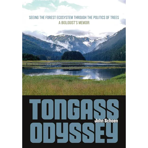 Tongass Odyssey: Seeing the Forest Ecosystem Through the Politics of Trees - Paperback