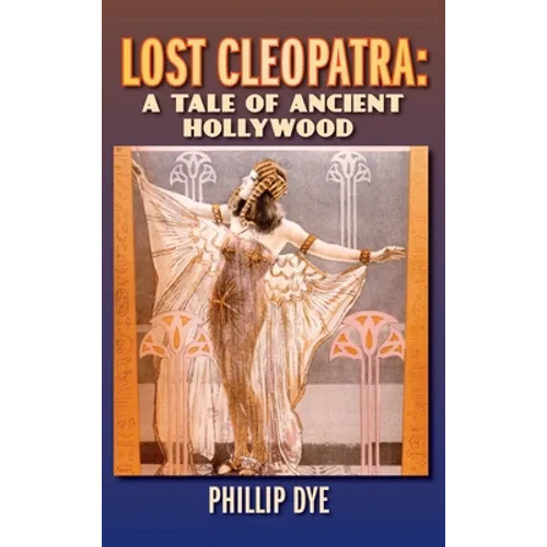 Lost Cleopatra: A Tale of Ancient Hollywood (hardback) - Hardcover
