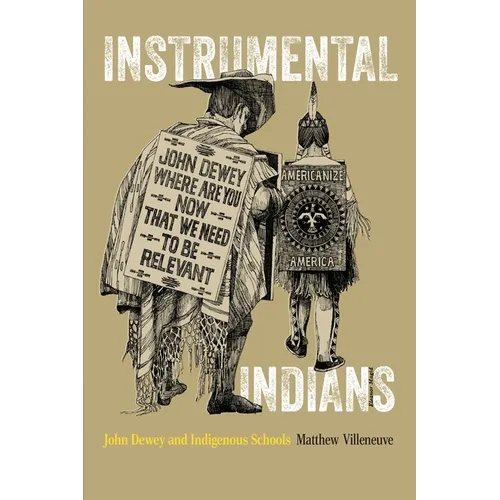 Instrumental Indians: John Dewey and Indigenous Schools - Hardcover