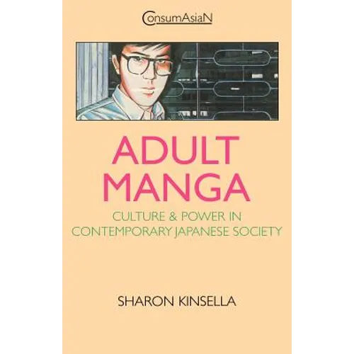 Adult Manga: Culture and Power in Contemporary Japanese Society - Paperback