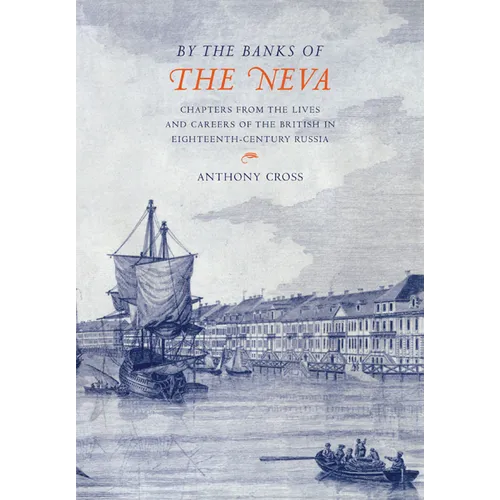 'By the Banks of the Neva': Chapters from the Lives and Careers of the British in Eighteenth-Century Russia - Paperback