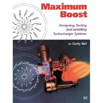 Maximum Boost: Designing, Testing, and Installing Turbocharger Systems - Paperback