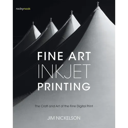 Fine Art Inkjet Printing: The Craft and Art of the Fine Digital Print - Paperback