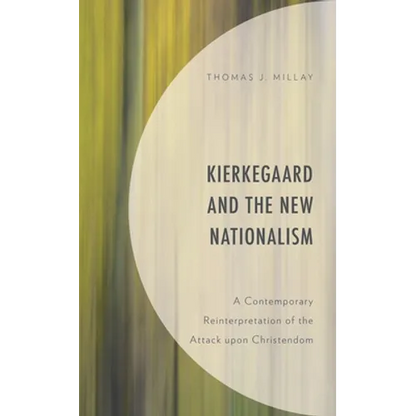 Kierkegaard and the New Nationalism: A Contemporary Reinterpretation of the Attack Upon Christendom - Hardcover