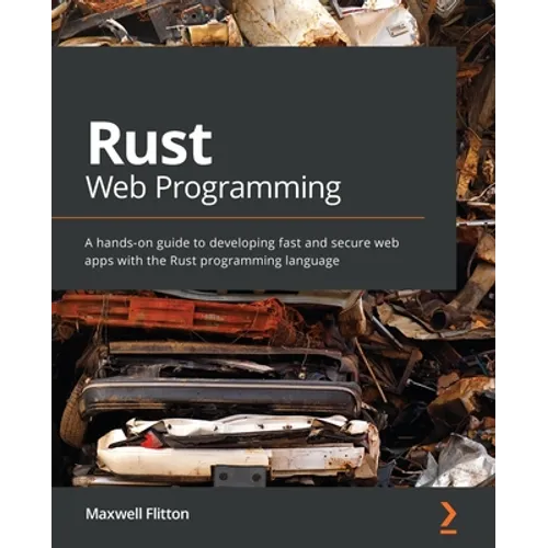 Rust Web Programming: A hands-on guide to developing fast and secure web apps with the Rust programming language - Paperback