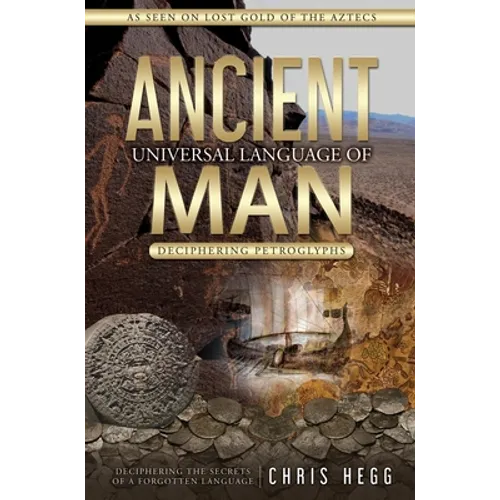 Ancient Universal Language of Man: Deciphering Petroglyphs - Hardcover
