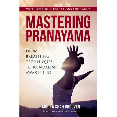Mastering Pranayama: From Breathing Techniques to Kundalini Awakening - Paperback