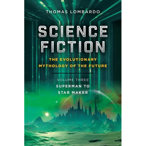 Science Fiction: the Evolutionary Mythology of the Future: Volume Three: Superman to Star Maker - Paperback