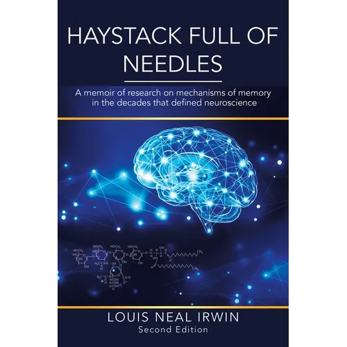 Haystack Full of Needles: A memoir of research on mechanisms of memory in the decades that defined neuroscience - Paperback