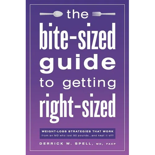 The Bite-Sized Guide to Getting Right-Sized: Weight-Loss Strategies That Work from an MD Who Lost 80 Pounds...and Kept It Off - Paperback