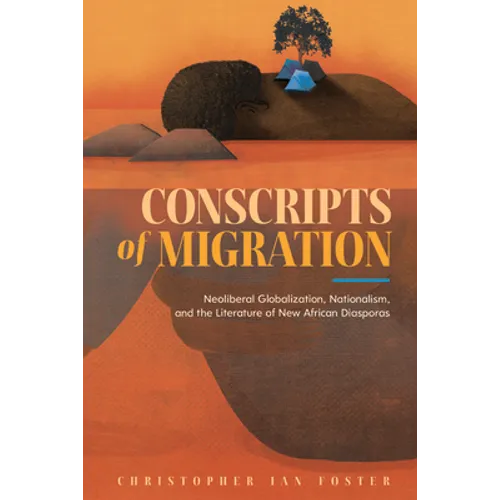 Conscripts of Migration: Neoliberal Globalization, Nationalism, and the Literature of New African Diasporas - Paperback