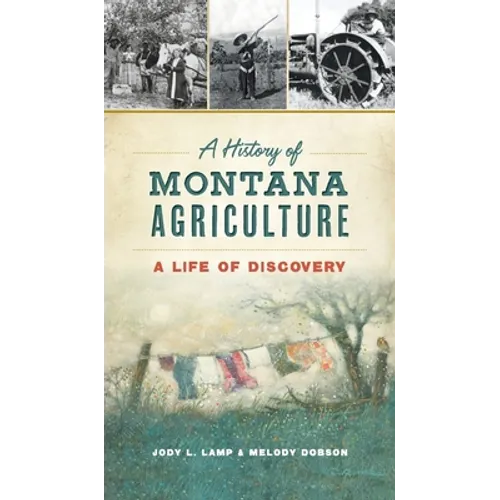History of Montana Agriculture: A Life of Discovery - Hardcover
