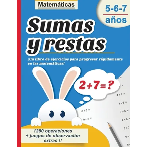 Sumas y restas 5-6-7 años: Matemáticas - ¡Un libro de ejercicios para progresar rápidamente en las matemáticas! - 1280 operaciones + juegos de ob - Paperback