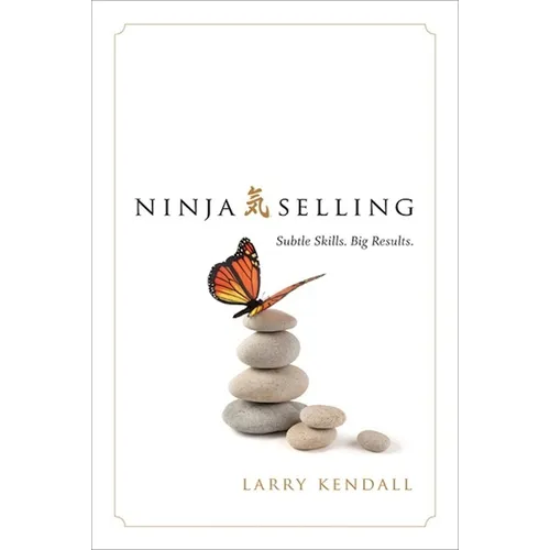 Ninja Selling: Subtle Skills. Big Results. - Hardcover