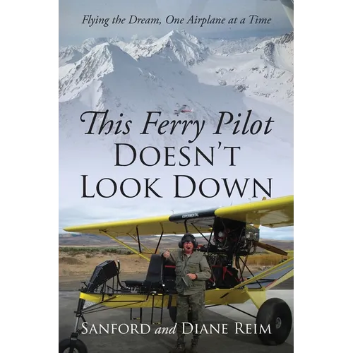 This Ferry Pilot Doesn't Look Down: Flying the Dream, One Airplane at a Time - Paperback