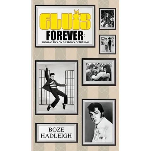 Elvis Forever - Looking Back on the Legacy of the King - Hardcover