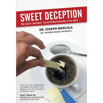 Sweet Deception: Why Splenda, Nutrasweet, and the FDA May Be Hazardous to Your Health - Paperback
