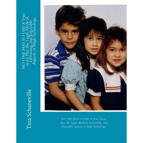 NO ONE HAS TO DIE! A True story, Plus the Legal, Medical, Lifesaving, and Enjoyable Aspects of High Technology - Paperback
