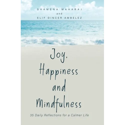 Joy, Happiness and Mindfulness: 35 Daily Reflections for a Calmer Life - Hardcover