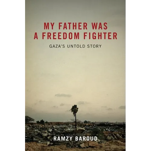 My Father Was A Freedom Fighter: Gaza's Untold Story - Paperback