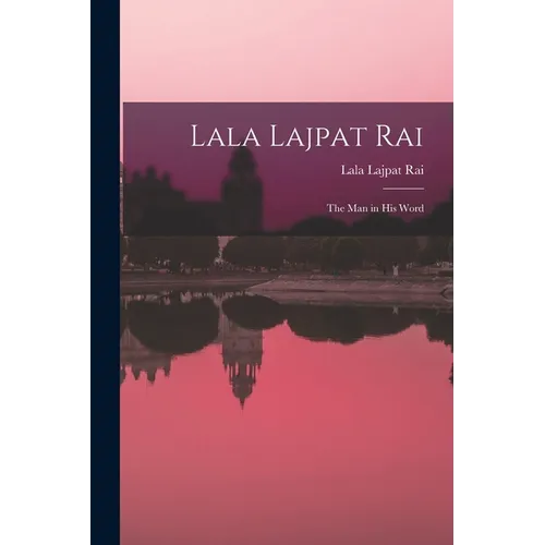 Lala Lajpat Rai: the Man in His Word - Paperback