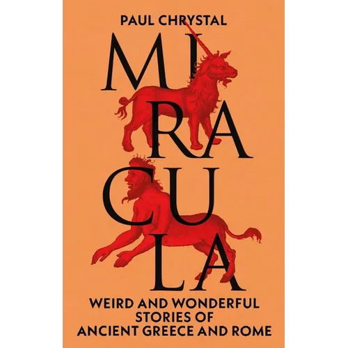 Miracula: Weird and Wonderful Stories of Ancient Greece and Rome - Hardcover