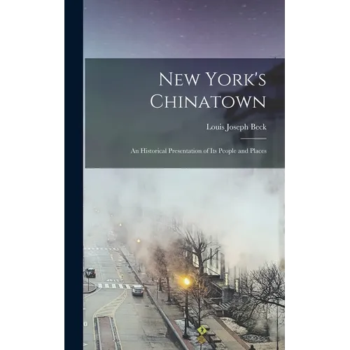 New York's Chinatown: an Historical Presentation of Its People and Places - Hardcover