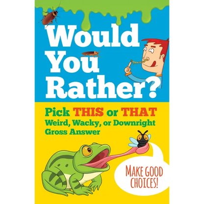 Would You Rather? Pick This or That Weird, Wacky, or Downright Gross Answer - Hardcover