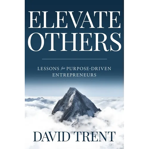 Elevate Others: Lessons for Purpose-Driven Entrepreneurs - Paperback