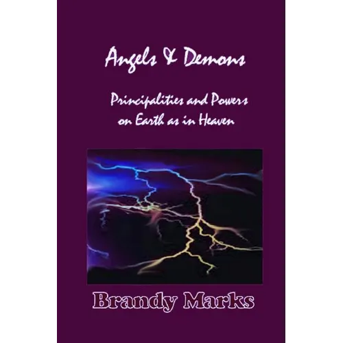 Angels and Demons: Principalities and Powers On Earth as In Heaven - Paperback