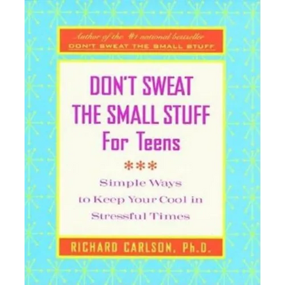 Don't Sweat the Small Stuff for Teens: Simple Ways to Keep Your Cool in Stressful Times - Paperback
