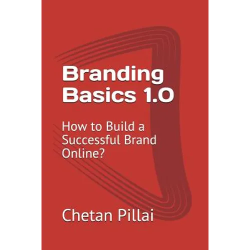 Branding Basics 1.0: How to Build a Successful Brand Online? - Paperback