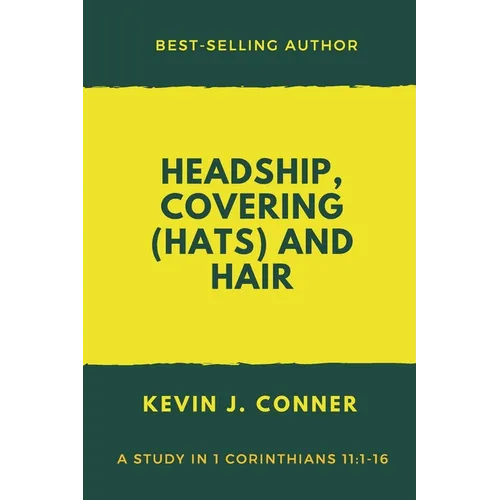 Headship, Covering (Hats) and Hair: An Exposition of 1 Corinthians 11 - Paperback