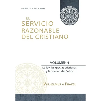 El Servicio Razonable del Cristiano - Vol. 4: La ley, las gracias cristianas y la oración del Señor - Paperback