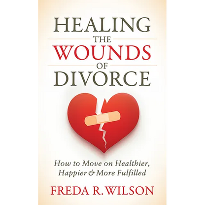 Healing the Wounds of Divorce: How to Move on Healthier, Happier, and More Fulfilled - Paperback