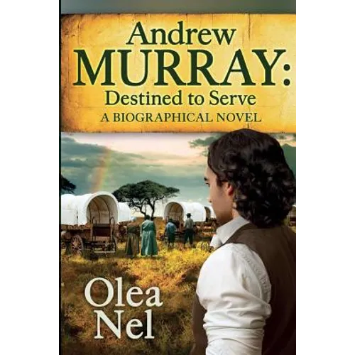 Andrew Murray Destined to Serve: A Biographical Novel - Paperback