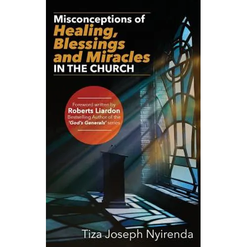 Misconceptions of Healing, Blessings and Miracles in the Church - Paperback