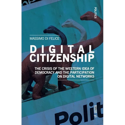 Digital Citizenship: The Crisis of the Western Idea of Democracy and the Participation on Digital Networks - Paperback