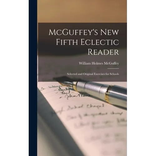 McGuffey's New Fifth Eclectic Reader: Selected and Original Exercises for Schools - Hardcover