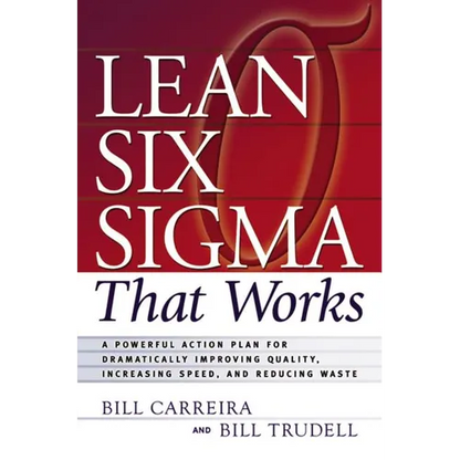 Lean Six SIGMA That Works: A Powerful Action Plan for Dramatically Improving Quality, Increasing Speed, and Reducing Waste - Paperback