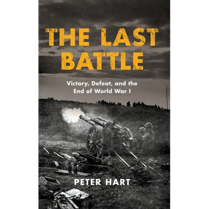The Last Battle: Victory, Defeat, and the End of World War I - Hardcover