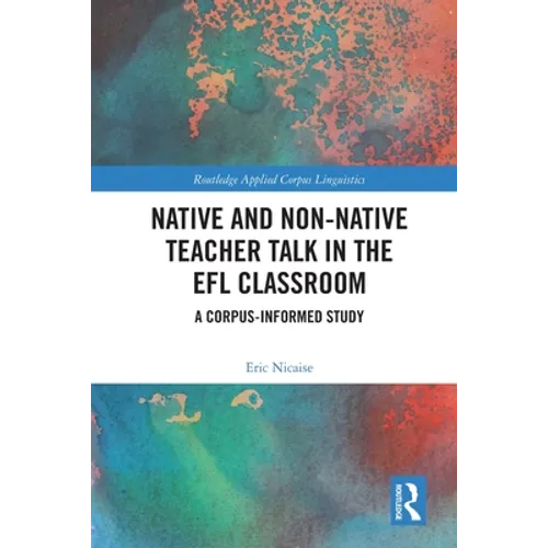 Native and Non-Native Teacher Talk in the EFL Classroom: A Corpus-informed Study - Paperback