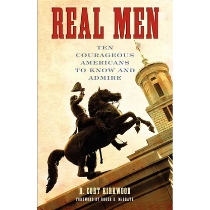 Real Men: Ten Courageous Americans to Know and Admire - Paperback