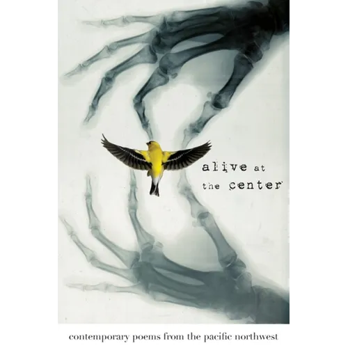 Alive at the Center: Contemporary Poems from the Pacific Northwest - Paperback