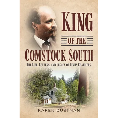 King of the Comstock South: The Life, Letters and Legacy of Lewis Chalmers - Paperback