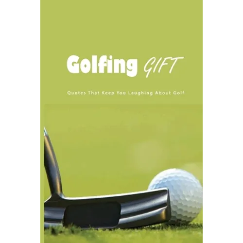 Golfing Gift: Quotes That Keep You Laughing About Golf: Golf Famous Quotes - Paperback