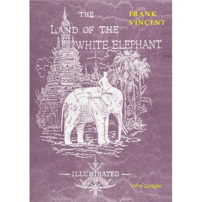 The Land of the White Elephant: Sights and scenes in South-Eastern Asia, a personal narrative of travel and adventure in farther India, embracing the - Paperback