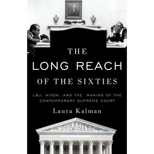 The Long Reach of the Sixties: Lbj, Nixon, and the Making of the Contemporary Supreme Court - Paperback
