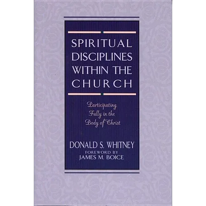 Spiritual Disciplines Within the Church: Participating Fully in the Body of Christ - Paperback