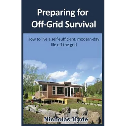 Preparing for Off-Grid Survival: How to live a self-sufficient, modern-day life - Paperback